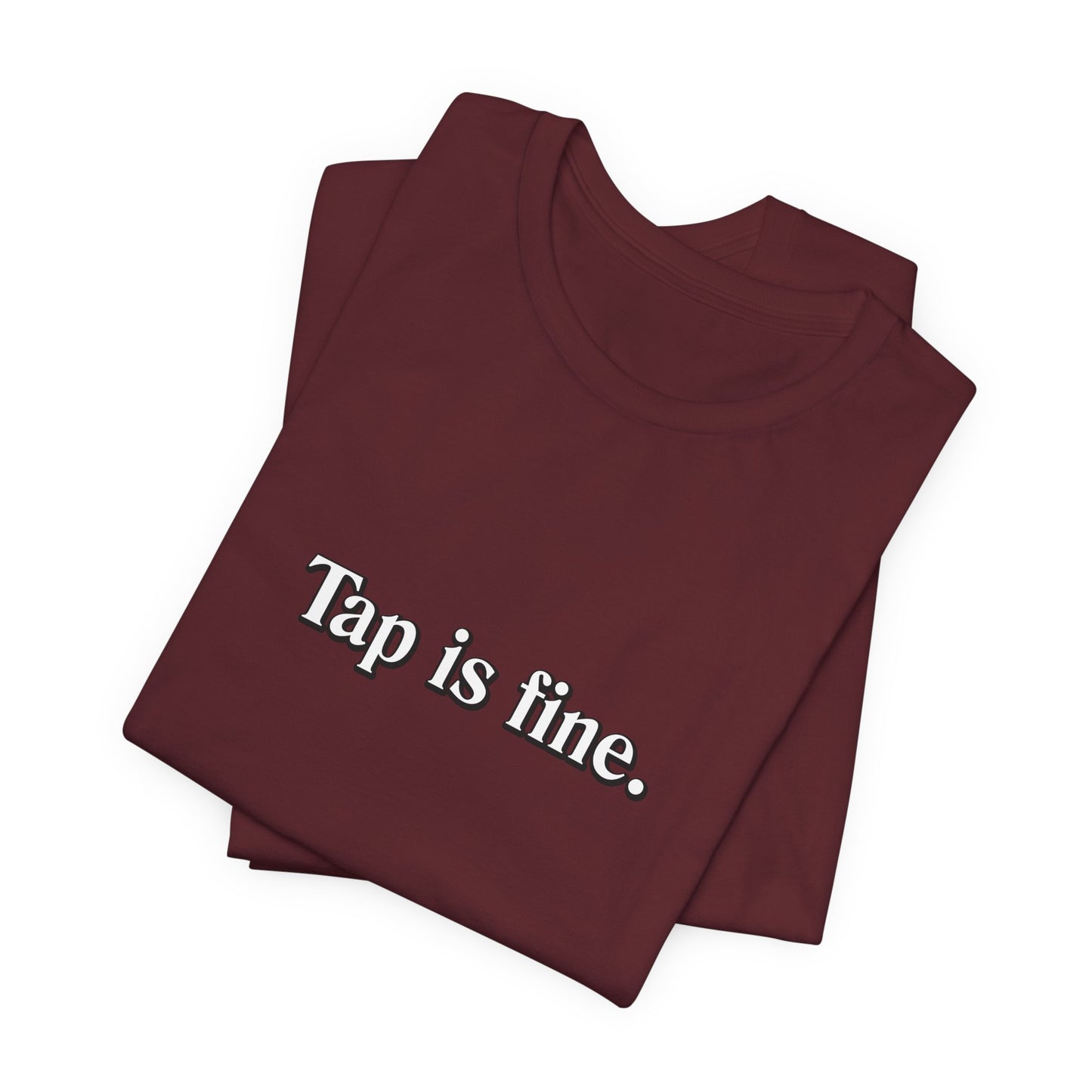 TAP IS FINE T-Shirt