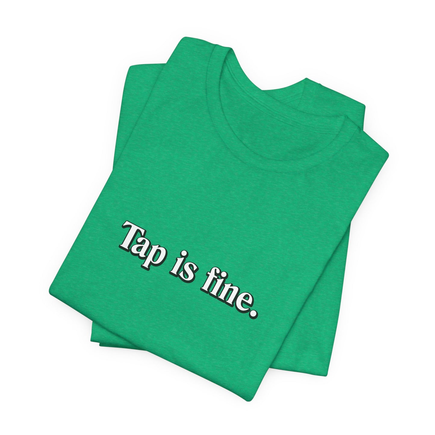 TAP IS FINE T-Shirt
