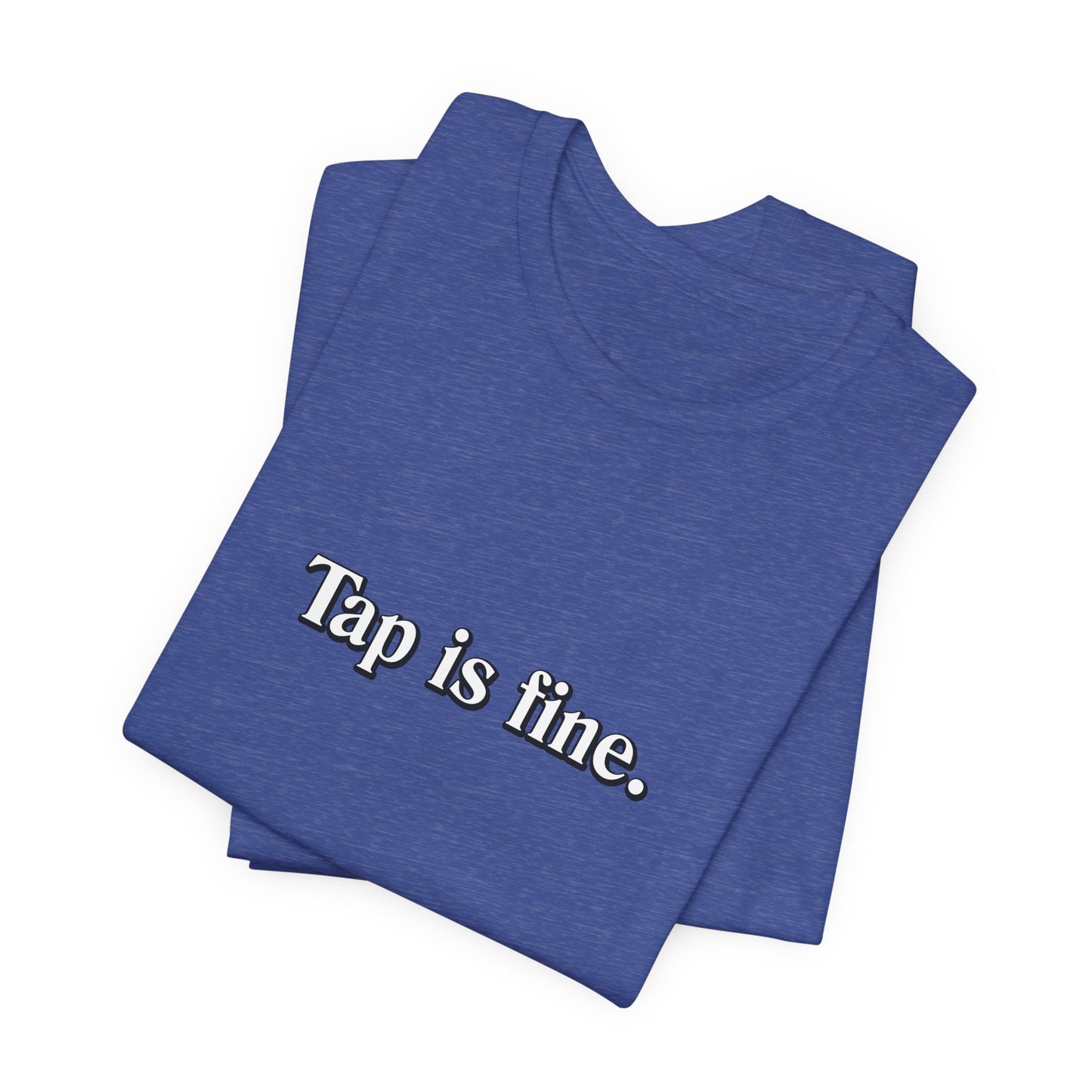 TAP IS FINE T-Shirt