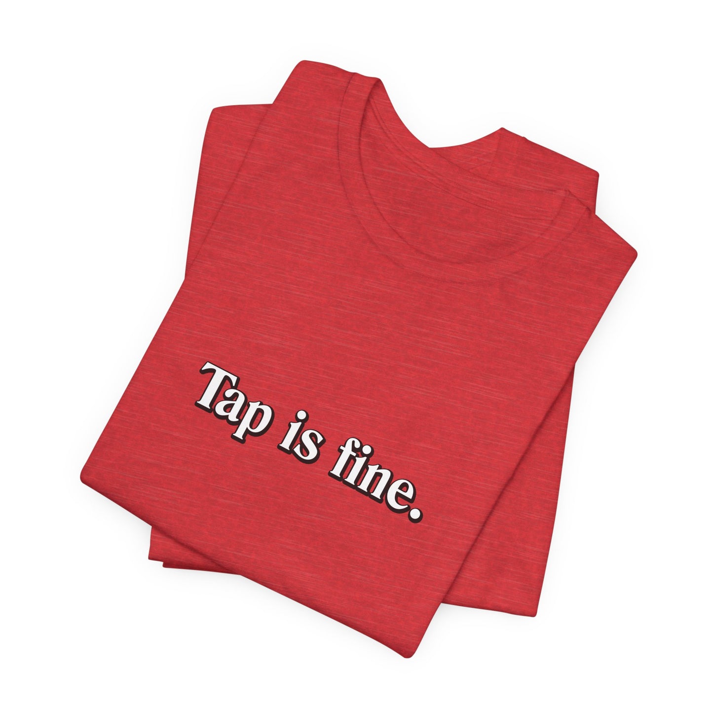 TAP IS FINE T-Shirt