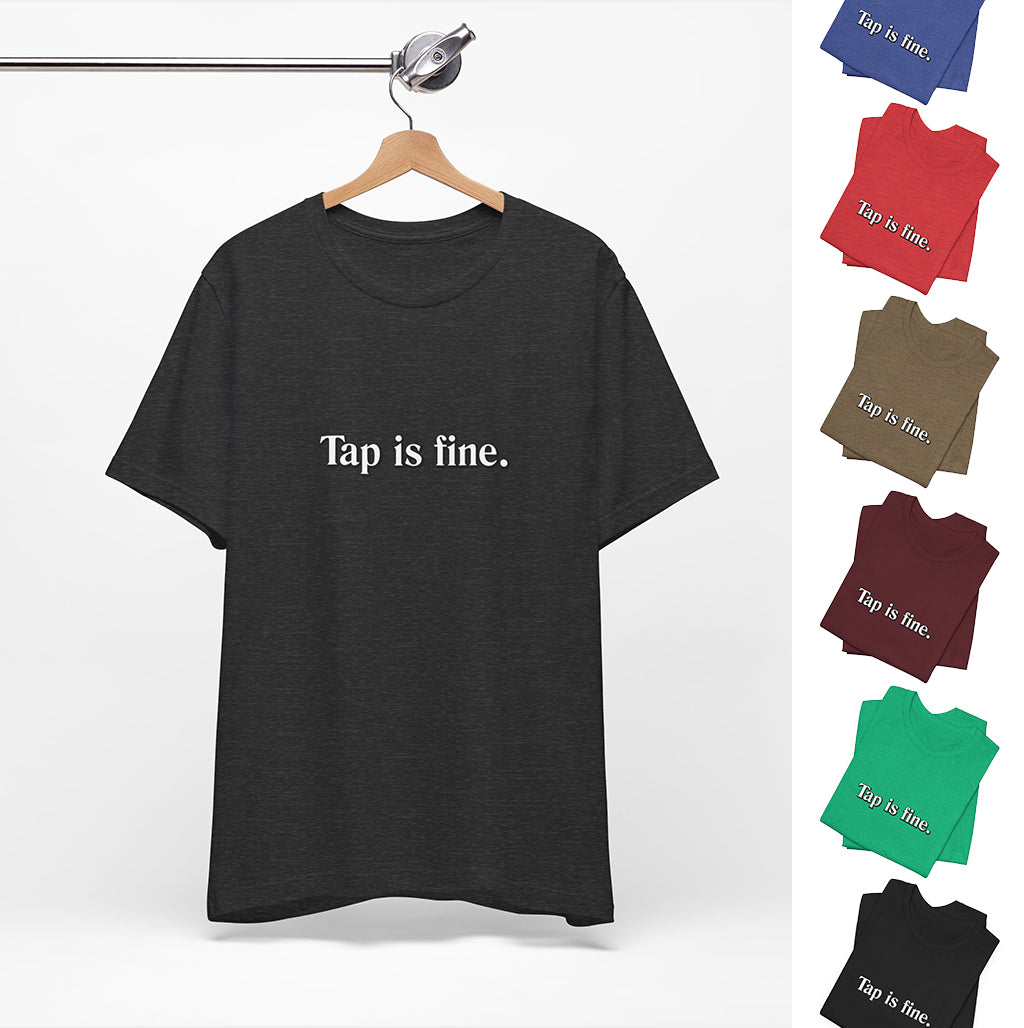 TAP IS FINE T-Shirt